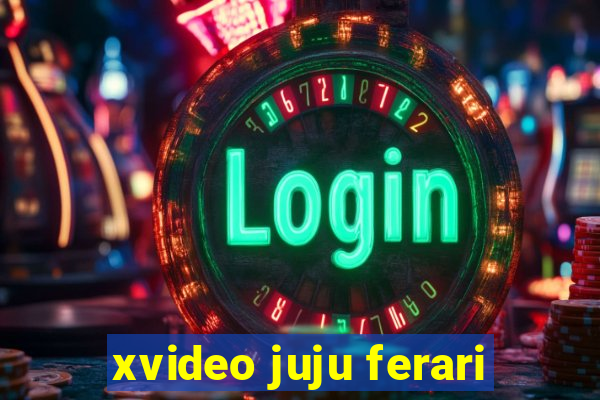 xvideo juju ferari